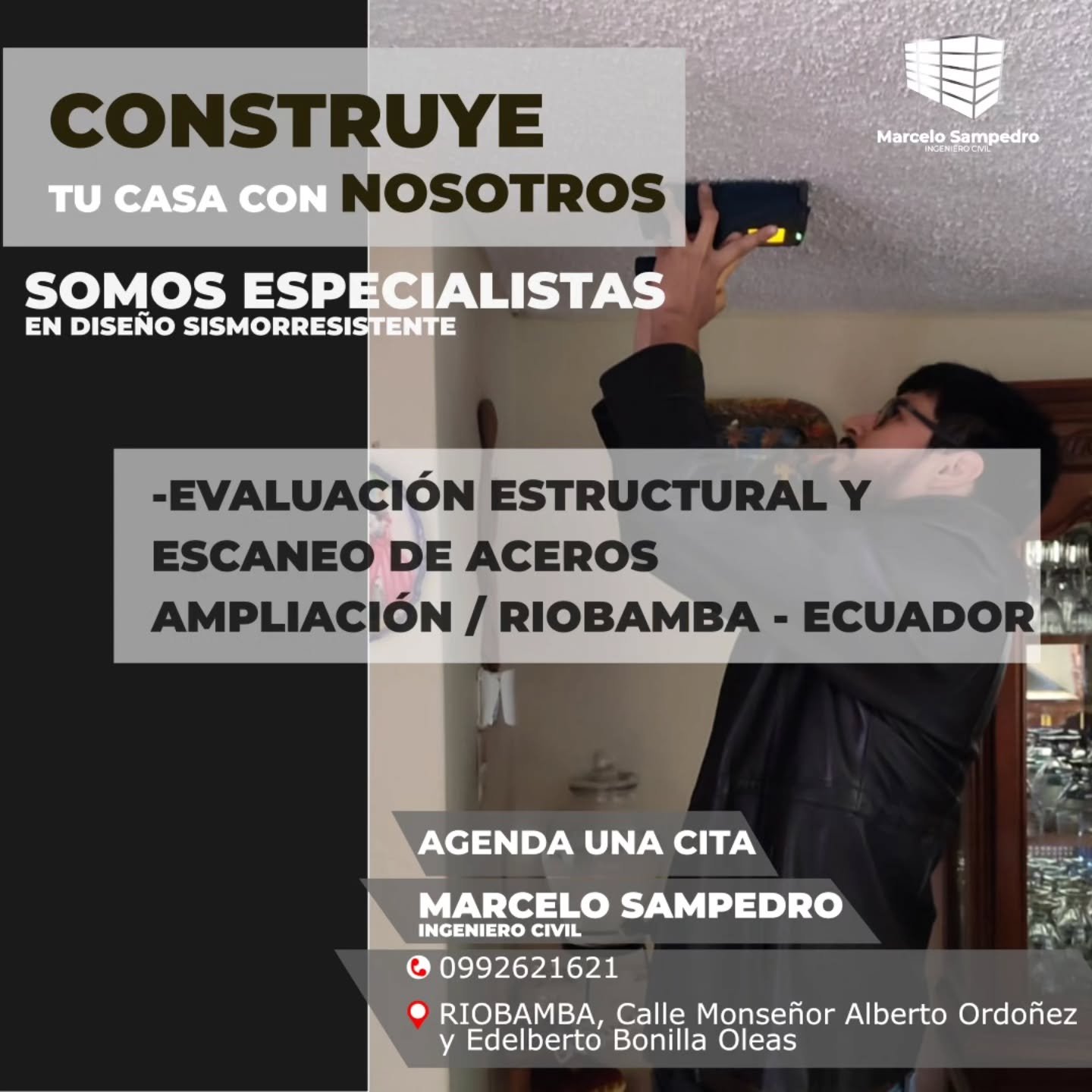 El título dice: Construye tu casa con nosotros, somos especialistas en diseño sismoresistente. Describe que se ofrece servicios de Evaluación Estructural y escaneo de aceros y ampliación, con una imagen de un proyecto realizado en Riobamba. Se ve al Ingeniero Marcelo Sampedro realizando el análisis. Contiene el número de contacto 0992621621, y la dirección Riobamba, Monseñor Alberto Ordoñez y Edelberto Bonilla Oleas para agendar una cita.