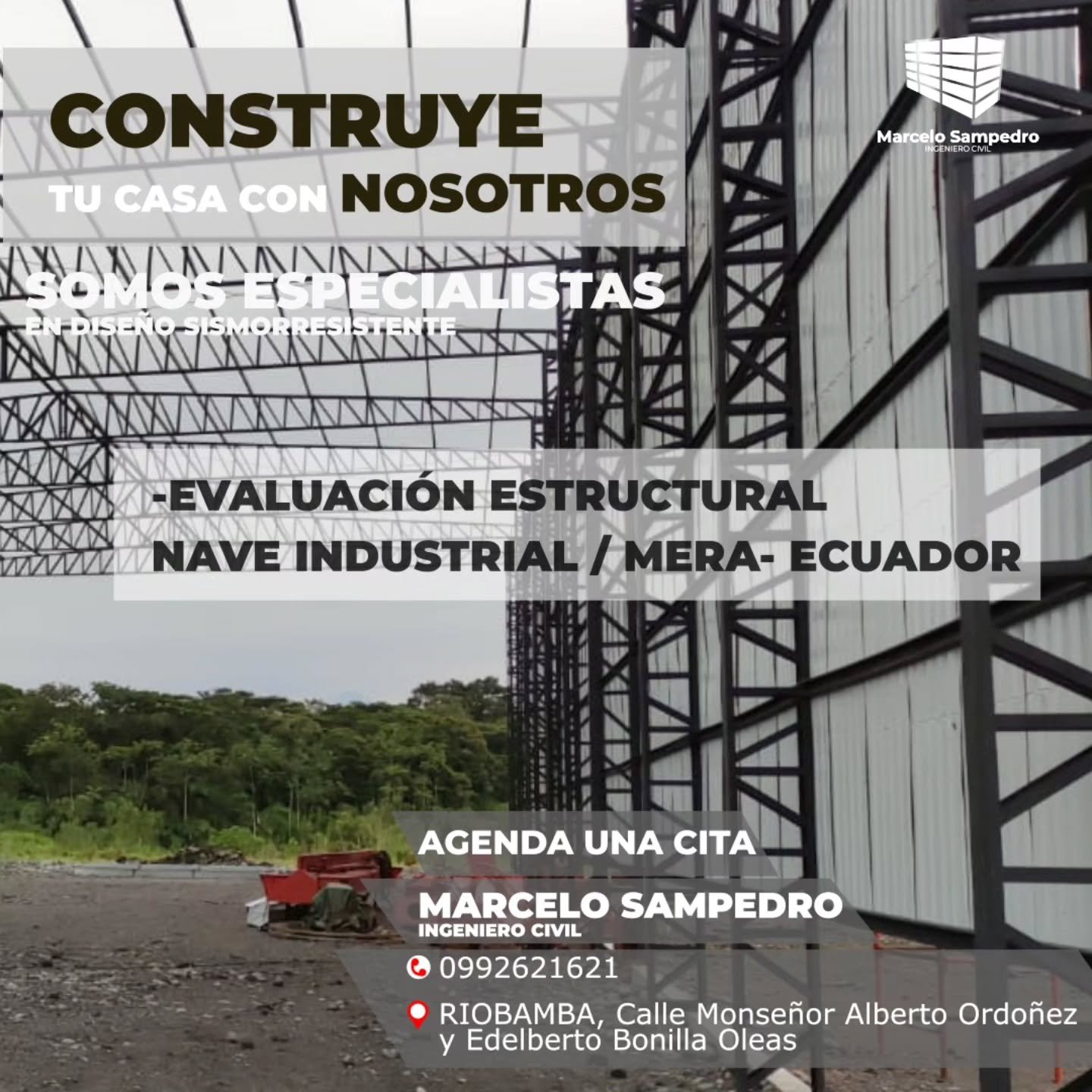 El título dice: Construye tu casa con nosotros, somos especialistas en diseño sismoresistente. Describe que se ofrece servicios de Evaluación Estructural, con una imagen de un proyecto realizado en a una nave industrial en Mera, Ecuador. Contiene el número de contacto 0992621621, y la dirección Riobamba, Monseñor Alberto Ordoñez y Edelberto Bonilla Oleas para agendar una cita.